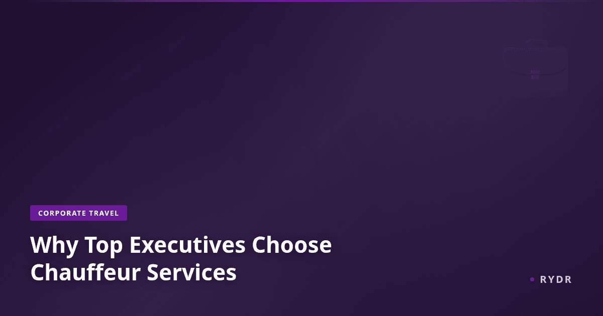 Why Top Executives Choose Chauffeur Services for Corporate Travel