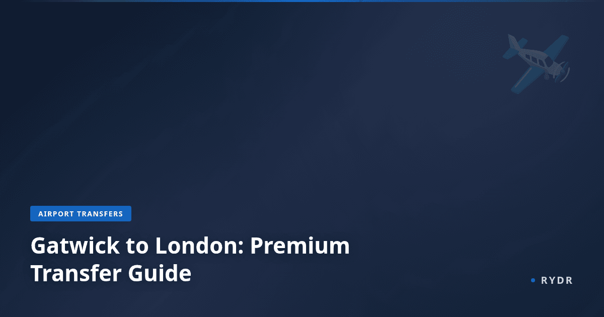 Gatwick to London: Premium Chauffeur Transfer Guide