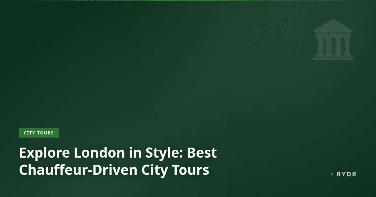 Explore London in Style: Best Chauffeur-Driven City Tours