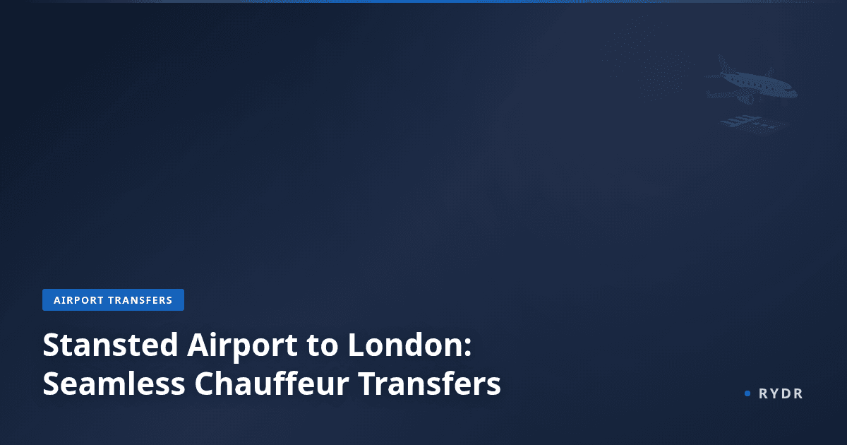 Stansted Airport to London: Seamless Chauffeur Transfers